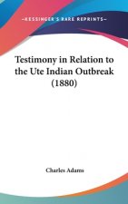 Testimony In Relation To The Ute Indian Outbreak (1880)
