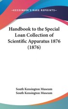 Handbook To The Special Loan Collection Of Scientific Apparatus 1876 (1876)