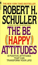 The Be (Happy) Attitudes: 8 Positive Attitudes That Can Transform Your Life