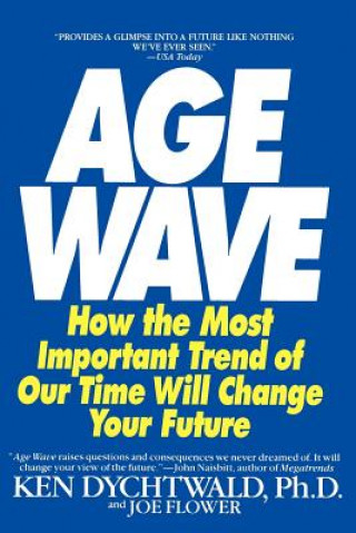 The Age Wave: How the Most Important Trend of Our Time Can Change Your Future