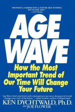 The Age Wave: How the Most Important Trend of Our Time Can Change Your Future