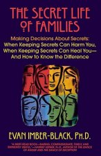 The Secret Life of Families: Making Decisions about Secrets: When Keeping Secrets Can Harm You, When Keeping Secrets Can Heal You--And How to Know
