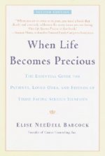 When Life Becomes Precious: The Essential Guide for Patients, Loved Ones, and Friends of Those Facing Serious Illnesses