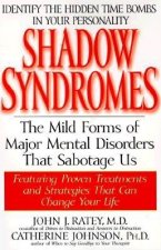 Shadow Syndromes: The Mild Forms of Major Mental Disorders That Sabotage Us