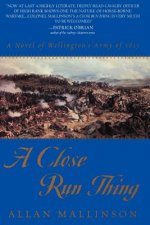 A Close Run Thing: A Novel of Wellington's Army of 1815