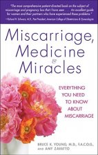 Miscarriage, Medicine & Miracles: Everything You Need to Know about Miscarriage