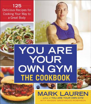 You Are Your Own Gym: The Cookbook (Mark Lauren,Maggie Greenwood-Robinson)(Puha kötésű)