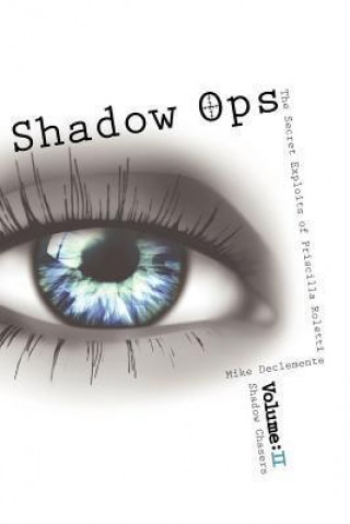 Shadow Ops: The Secret Exploits of Priscilla Roletti: Vol. 2 Shadow Chasers