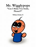 Mr. Wigglypops Can I Make You Smile, Please?!