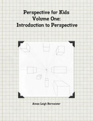 Perspective for Kids Volume One Introduction to Perspective
