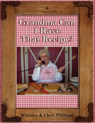 Grandma Can I Have That Recipe? (Full-color)
