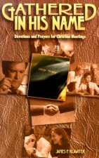 Gathered in His Name: Devotions and Prayers for Christian Meetings