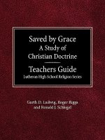 Saved by Grace a Study of Christian Doctrine Teacher's Guide Lutheran High School Religion Series