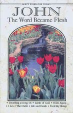 God's Word for Today: John: The Word Became Flesh