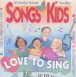 Songs Kids Love to Sing: 56 Sunday School Favorites