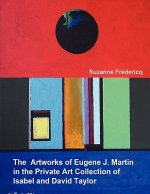 Artworks of Eugene J. Martin in the Private Art Collection of Isabel and David Taylor