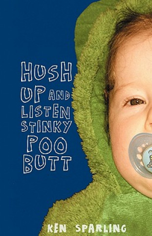 Hush Up and Listen Stinky Poo Butt