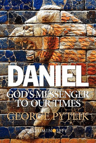 Daniel: God's Messenger to Our Times
