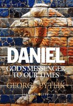 Daniel: God's Messenger to Our Times