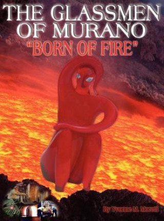 Glassmen of Murano Born of Fire