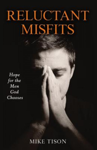 Reluctant Misfits: Hope for the Men God Chooses