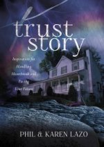 Trust Story:: Inspiration for Handling Heartbreak and Facing Your Future