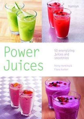 Power Juices: 50 Energizing Juices and Smoothies