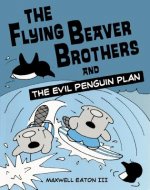The Flying Beaver Brothers and the Evil Penguin Plan