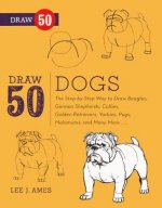 Draw 50 Dogs: The Step-By-Step Way to Draw Beagles, German Shepherds, Collies, Golden Retrievers, Yorkies, Pugs, Malamutes, and Many