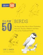 Draw 50 Birds: The Step-By-Step Way to Draw Chickadees, Peacocks, Toucans, Mallards, and Many More of Our Feathered Friends