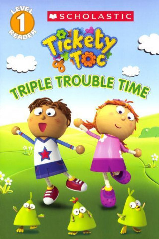 Tickety Toc: Triple Trouble Time, Level 1 Reader