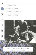 Foxfire 5: Ironmaking, Blacksmithing, Flintlock Rifles, Bear Hunting, and Other Affairs of Plain Living