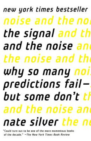 The Signal and the Noise: Why So Many Predictions Fail-But Some Don't