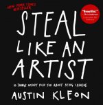 Steal Like an Artist: 10 Things Nobody Told You about Being Creative