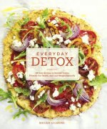 Everyday Detox: 100 Easy Recipes to Remove Toxins, Promote Gut Health, and Lose Weight Naturally