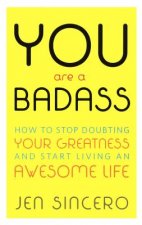 You Are a Badass: How to Stop Doubting Your Greatness & Start Living an Awesome Life