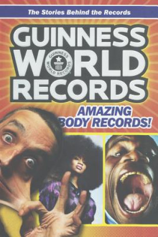 Guinness World Records Amazing Body Records!: The Stories Behind the Records
