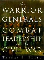 The Warrior Generals: Combat Leadership in the Civil War