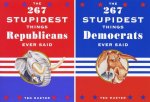 267 Stupidest Things Republicans Ever Said and The 267 Stupidest Things Democrats Ever Said