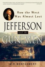 Jefferson and the Gun-Men: How the West Was Almost Lost