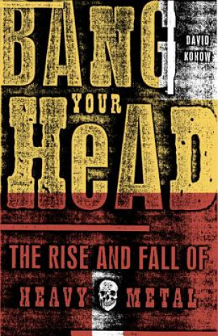 Bang Your Head: The Rise and Fall of Heavy Metal (David Konow)(Miękka)