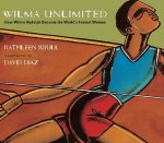 Wilma Unlimited: How Wilma Rudolph Became the World's Fastest Woman