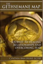 Gethsemane Map: Journey to Healing Relationships and Overcoming Fear