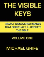 Visible Keys: Newly Discovered Images That Spiritually Illustrate the Bible, Volume One