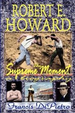 Robert E. Howard, the Supreme Moment: A Biography