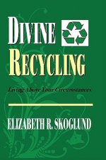 Divine Recycling: Living Above Your Circumstances