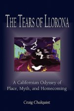 The Tears of Llorona: A Californian Odyssey of Place, Myth, and Homecoming