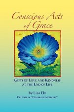 Concious Acts of Grace: Gifts of Love and Kindness at the End of Life