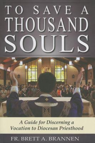 To Save a Thousand Souls: A Guide to Discerning a Vocation to Diocesan Priesthood