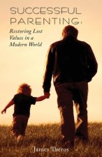 Successful Parenting: Restoring Lost Values in a Modern World